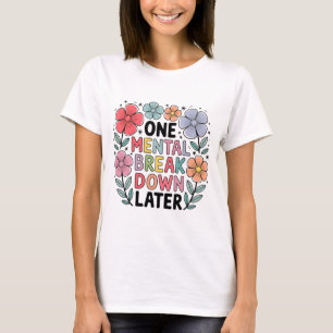 Mental Breakdown Shirt Funny Mum Life Tee
