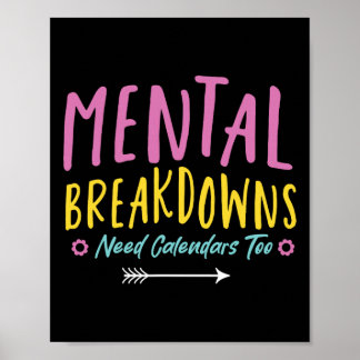 Mental Breakdowns Need Calendars Mental Health Cou Poster