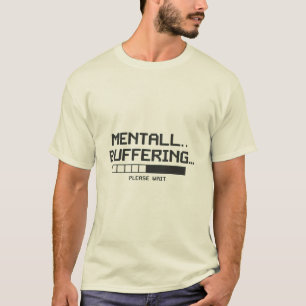 Mental Buffer Loading Screen T-Shirt