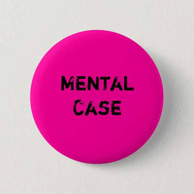 Mental Case 6 Cm Round Badge (Front)