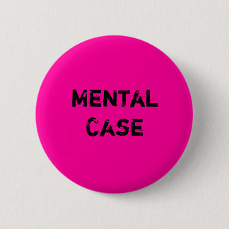 Mental Case 6 Cm Round Badge
