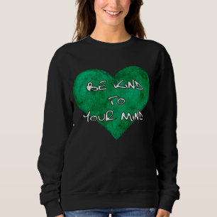 Mental Health Awareness - Be kind to your mind T-S Sweatshirt