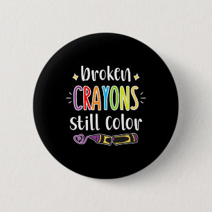 Mental Health Awareness Broken Crayons Still Colou 6 Cm Round Badge