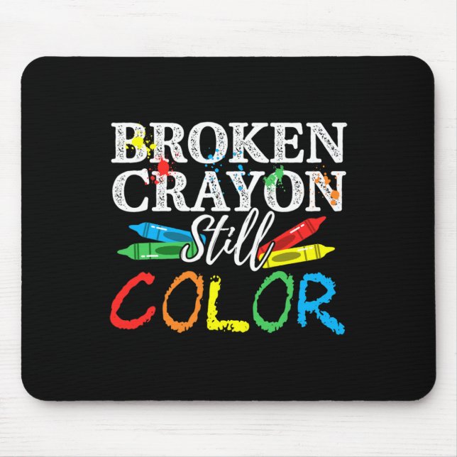 Mental Health Awareness Broken Crayons Still Colou Mouse Pad (Front)