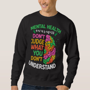 Mental Health Awareness Don't Judge What Not Under Sweatshirt