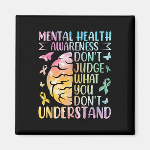Mental Health Awareness Dont Judge What You Dont  Magnet