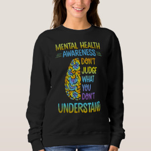 Mental Health Awareness Dont Judge What You Don't Sweatshirt