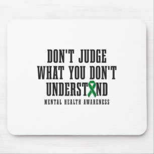 Mental Health Awareness Dont Judge What You Dont U Mouse Pad