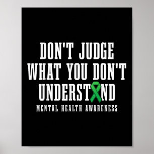 Mental Health Awareness Dont Judge What You Dont U Poster