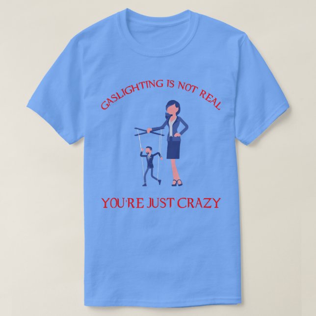 Mental Health Awareness Gaslighting Is Not Real343 T-Shirt (Design Front)