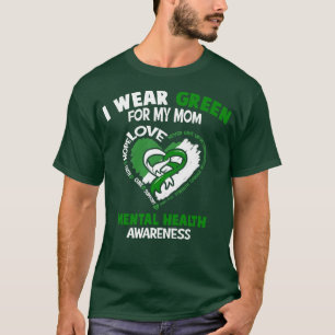 Mental Health Awareness I Wear Green For My Mum He T-Shirt