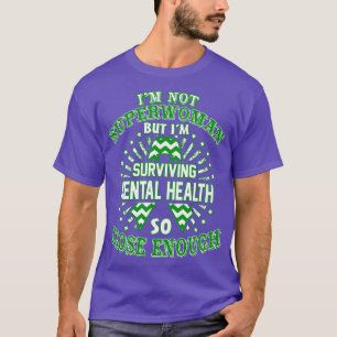 Mental Health Awareness Im Not Superwoman But Im S T-Shirt