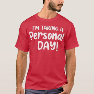 Mental Health Awareness I'm Taking A Personal Day3 T-Shirt