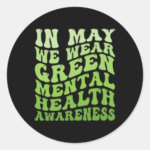 Mental Health Awareness In May We Wear Green Menta Classic Round Sticker