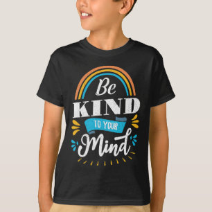 Mental Health Awareness Month Be Kind To Your Mind T-Shirt