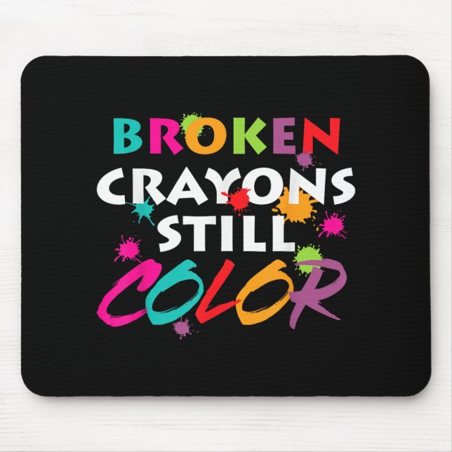 Mental Health Awareness Month Broken Crayons Still Mouse Pad (Front)