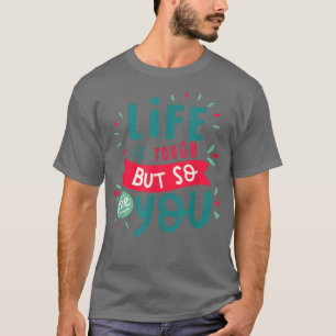 Mental Health Awareness Month Life Is Tough But So T-Shirt