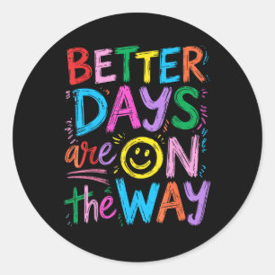 Mental Health Awareness Positive Better Days Are O Classic Round Sticker