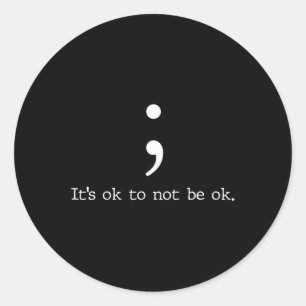 Mental Health Awareness  Semicolon Quote Gift  Classic Round Sticker