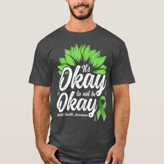 Mental Health Awareness Sunflower - It's Okay To N T-Shirt