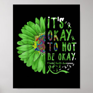 Mental Health Awareness Sunflower Its Okay To Not  Poster