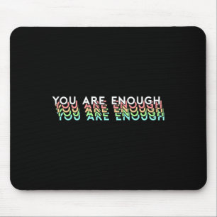 Mental Health Awareness Support Quote You Are Enou Mouse Pad