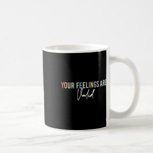 Mental Health Awareness Support Your Feelings Are Coffee Mug