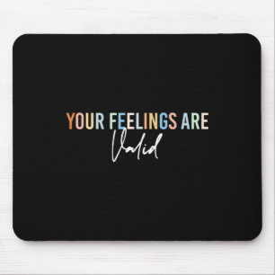 Mental Health Awareness Support Your Feelings Are Mouse Pad