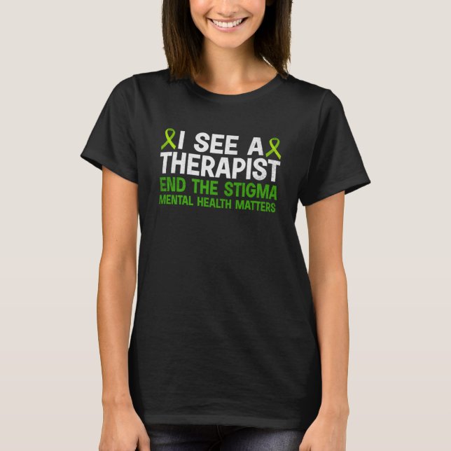 Mental Health Awareness Therapist End The Stigma W T-Shirt (Front)