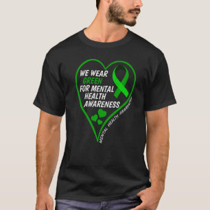 Mental Health Awareness We Wear Green For Mental H T-Shirt