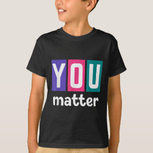 Mental Health Awareness - You _1 T-Shirt
