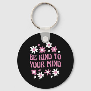 Mental Health Be Kind To Your Mind 1  Key Ring