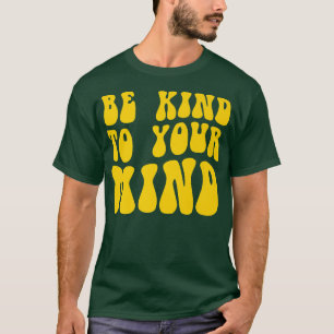 Mental Health Be Kind To Your Mind 4150 1849 T-Shirt