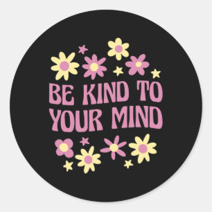 Mental Health Be Kind To Your Mind  Classic Round Sticker
