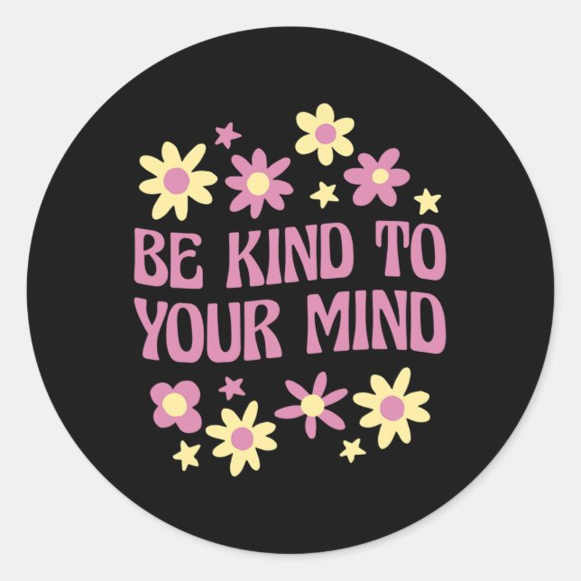 Mental Health Be Kind To Your Mind  Classic Round Sticker (Front)