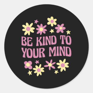 Mental Health Be Kind To Your Mind  Classic Round Sticker