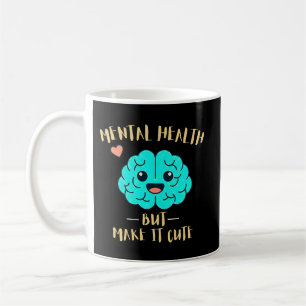 Mental Health But Make It Cute Funny Self Care Coffee Mug