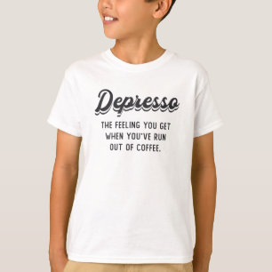 Mental Health Coffee Depresso The Feeling You Get T-Shirt