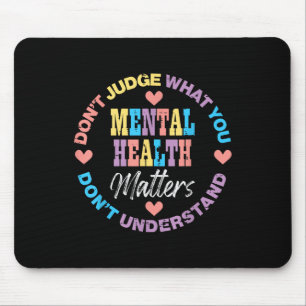 Mental Health Dont Judge You Dont Understand Aware Mouse Pad