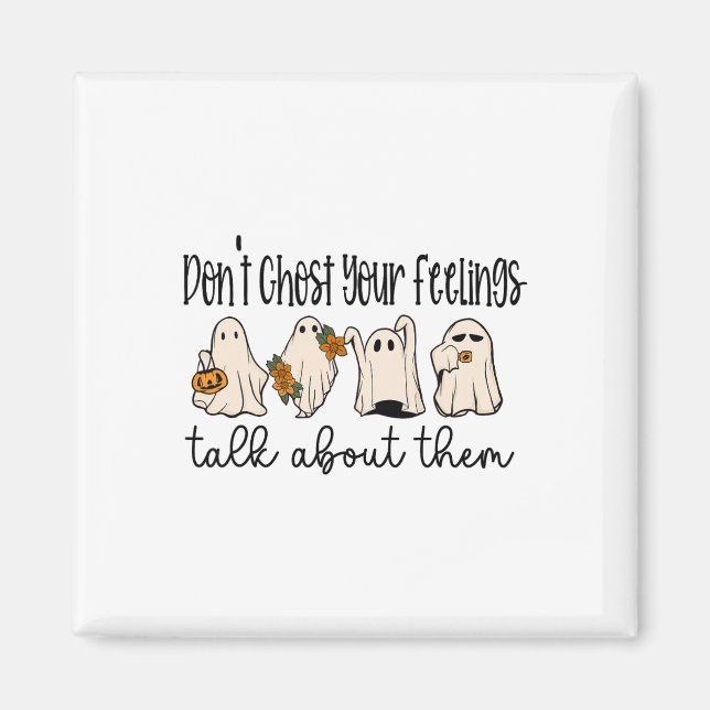 Mental Health Halloween Don't Ghost Your Feelings  Magnet (Front)