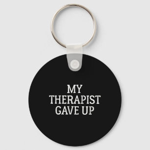 Mental Health Humour My Therapist Gave Up  Key Ring