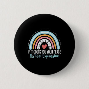 Mental Health If It Costs You Your Peace Its Too E 6 Cm Round Badge