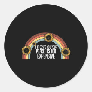 Mental Health If It Costs You Your Peace Its Too E Classic Round Sticker