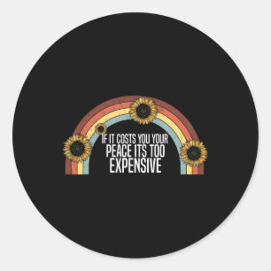 Mental Health If It Costs You Your Peace Its Too E Classic Round Sticker