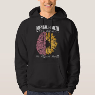 Mental Health Is As Important As Physical Health   Hoodie