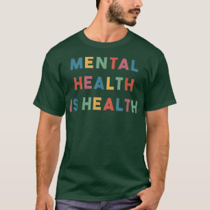 Mental Health Is Health4356 1915 T-Shirt