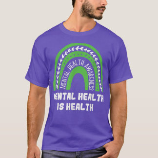 Mental Health Is Health As Mental Heath Awareness T-Shirt