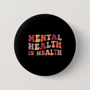 Mental Health Is Health Mental Health Awareness 6 Cm Round Badge