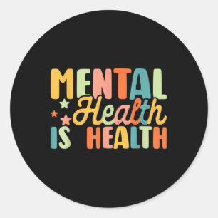 Mental Health Is Health Raise Awareness Of Mental Classic Round Sticker