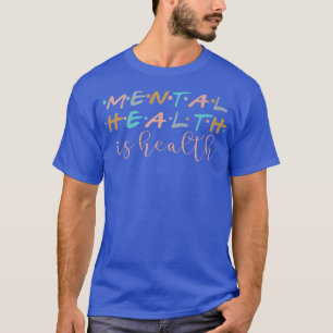 Mental Health Is HealthRaise Awareness Of Mental H T-Shirt